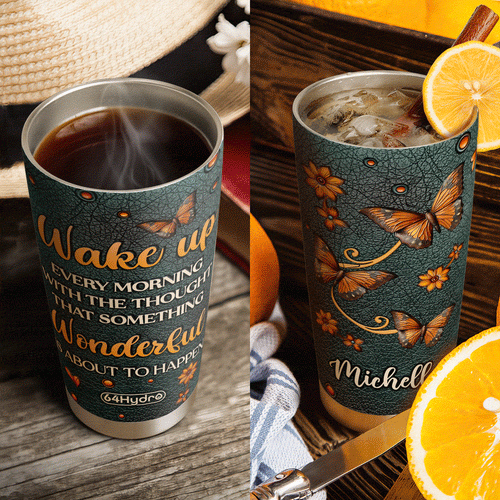 Butterfly Wake Up Every Morning With The Thought That Something Wonderful Is About To Happen DNRZ220623949 Stainless Steel Tumbler