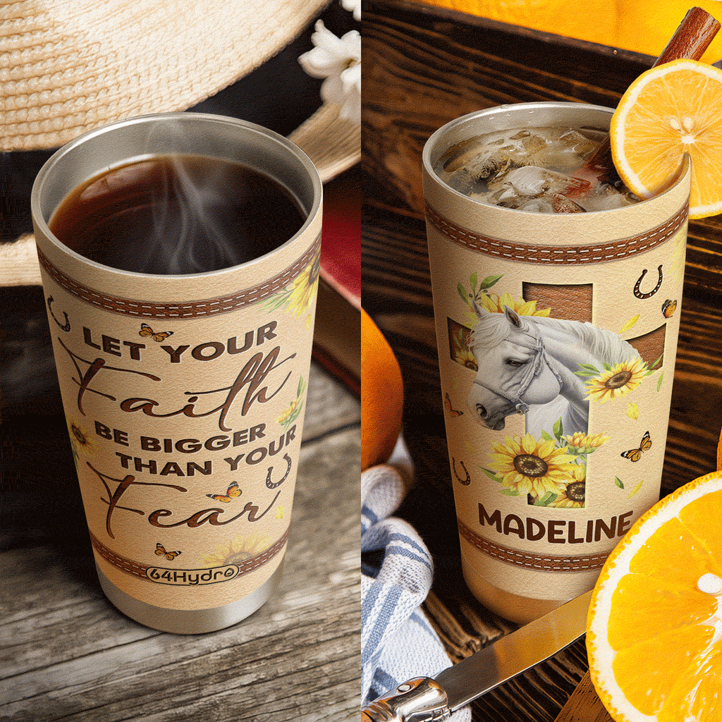 Horse Let Your Faith Be Bigger Than Your Fear NNRZ220623851 Stainless Steel Tumbler