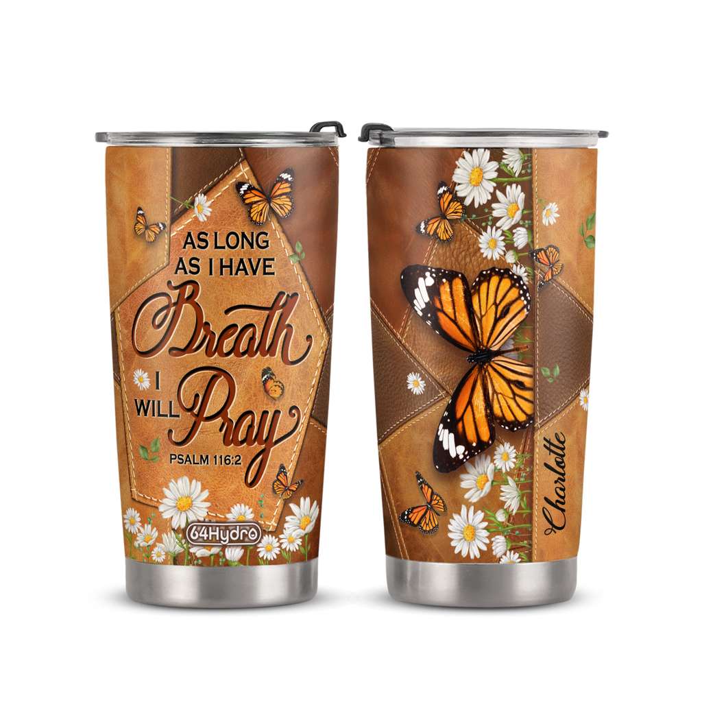 As Long As I Have Breath I Will Pray Psalm 116 2 Butterfly Daisy ANRZ04118427RK Stainless Steel Tumbler
