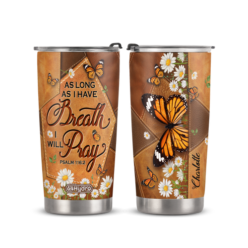 As Long As I Have Breath I Will Pray Psalm 116 2 Butterfly Daisy ANRZ04118427RK Stainless Steel Tumbler