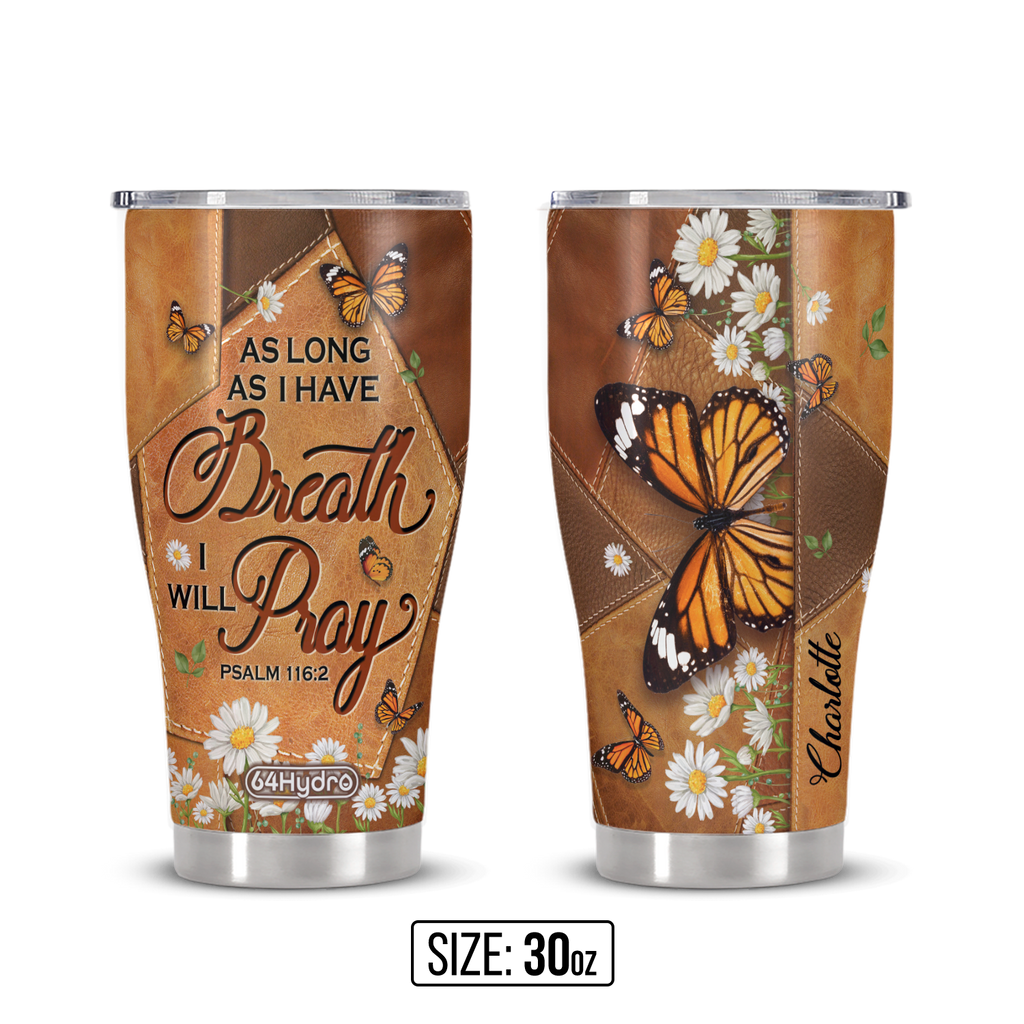 As Long As I Have Breath I Will Pray Psalm 116 2 Butterfly Daisy ANRZ04118427RK Stainless Steel Tumbler