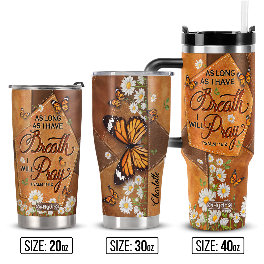 As Long As I Have Breath I Will Pray Psalm 116 2 Butterfly Daisy ANRZ04118427RK Stainless Steel Tumbler