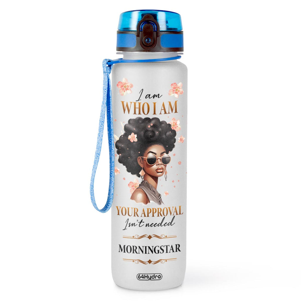 Black Woman I Am Who I Am Your Approval Isn't Needed HTRZ11087750WY Water Tracker Bottle
