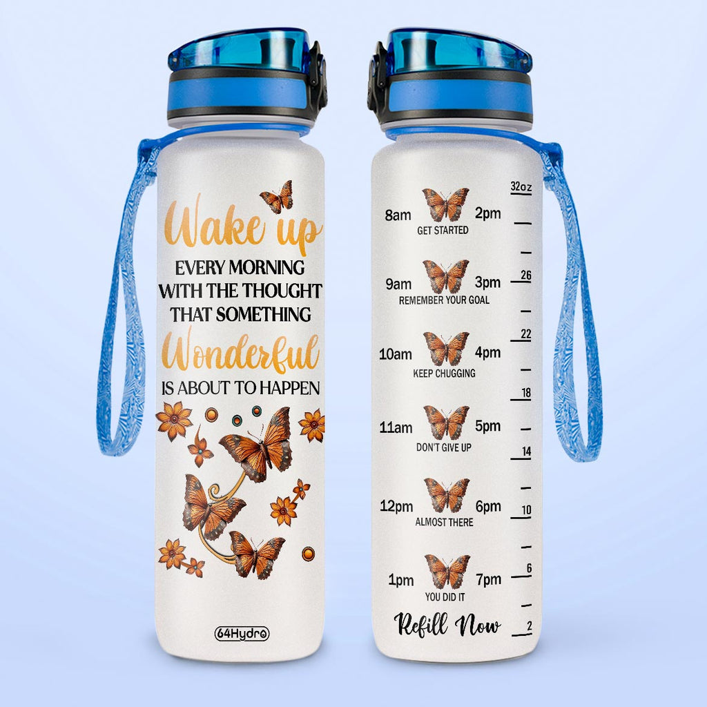 Butterfly Wake Up Every Morning With The Thought That Something Wonderful Is About To Happen HTRZ15087096JK Water Tracker Bottle