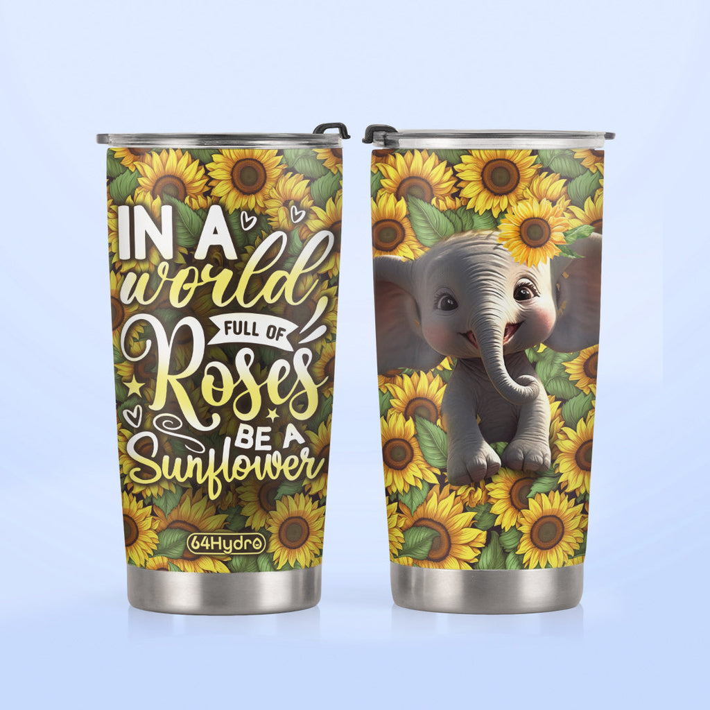 In A World Full Of Roses Be A Sunflower HHLZ270623614 Stainless Steel Tumbler