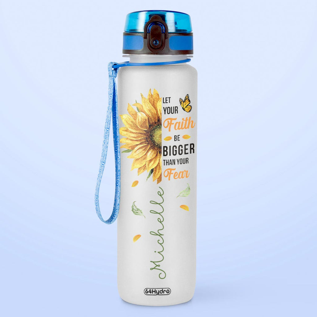 Let Your Faith Be Bigger Than Your Fear Sunflower Butterfly HHRZ09086422GK Water Tracker Bottle