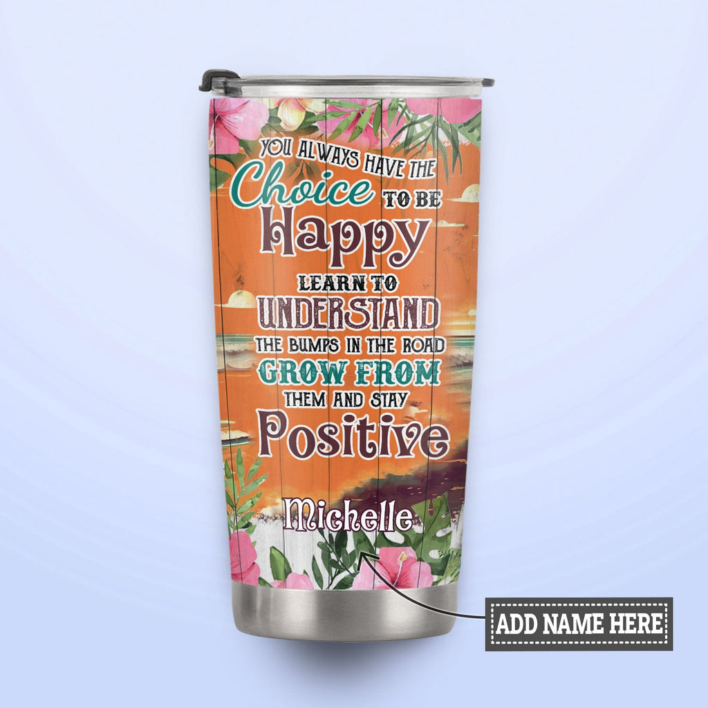 You Always Have The Choice To Be Happy HHLZ270623964 Stainless Steel Tumbler